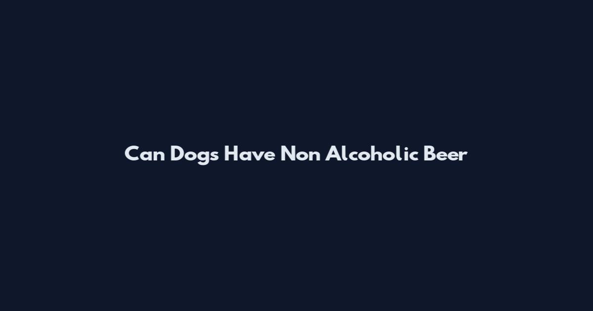 Can Dogs Have Non Alcoholic Beer