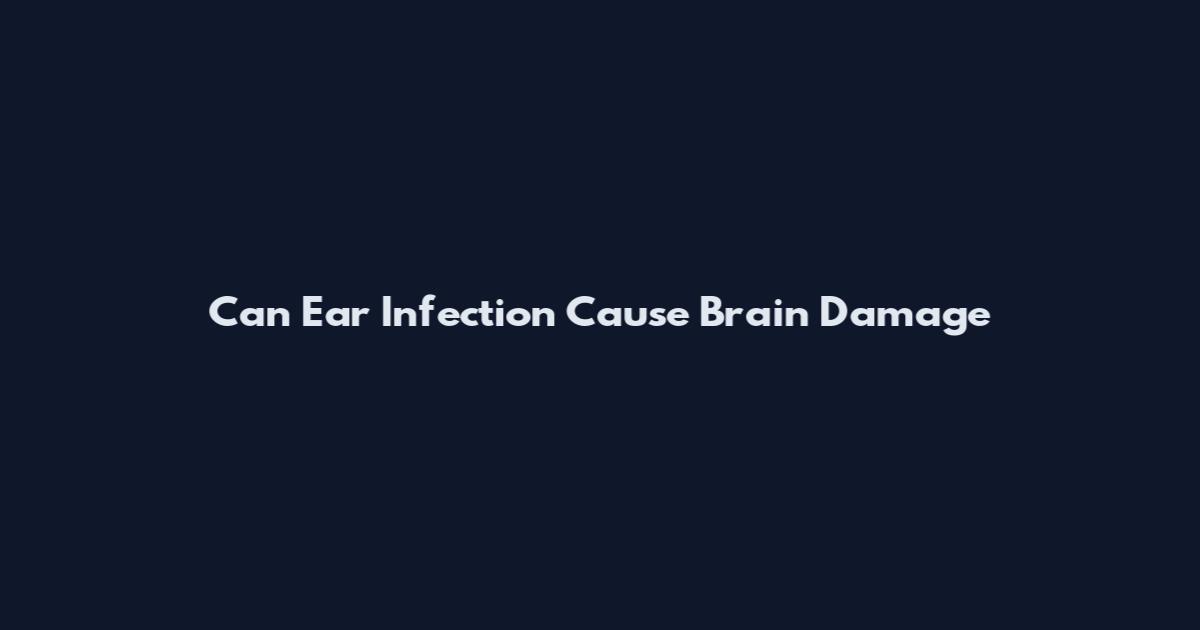 Can Ear Infection Cause Brain Damage