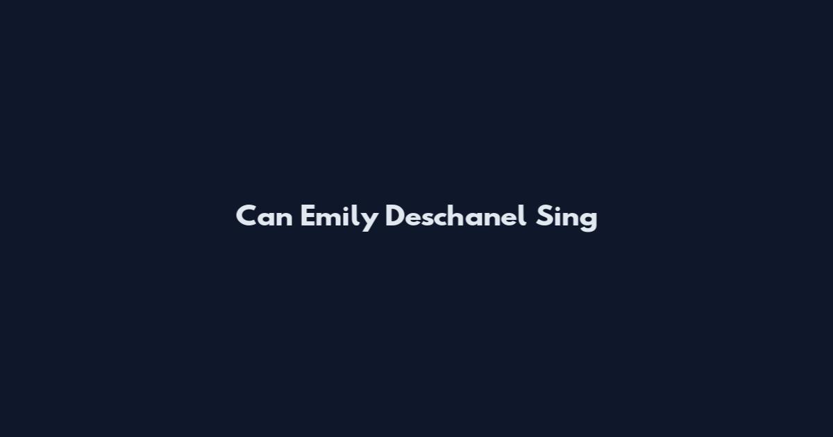 Can Emily Deschanel Sing