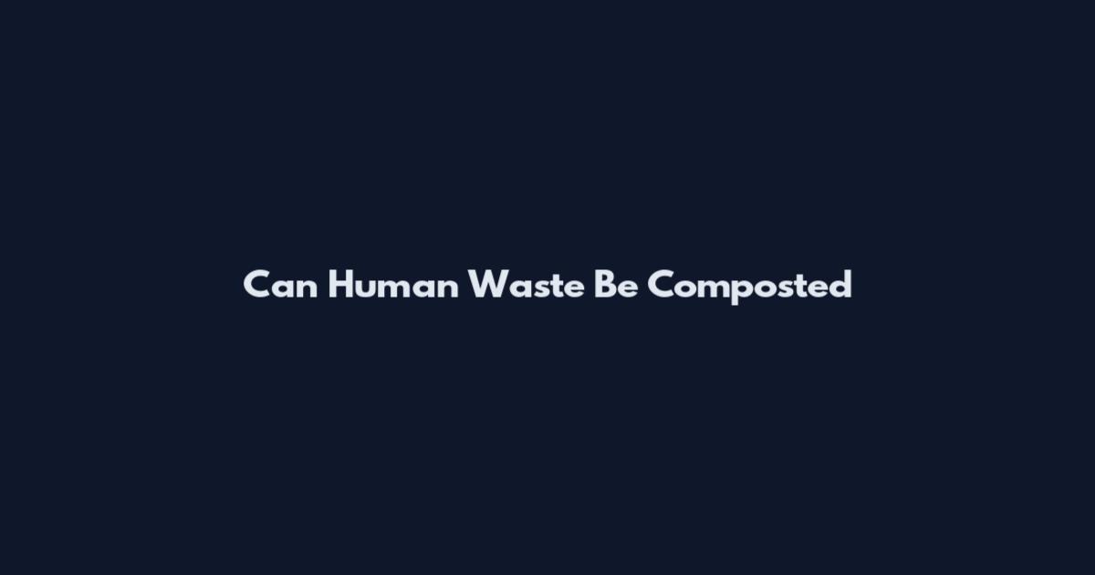 Can Human Waste Be Composted