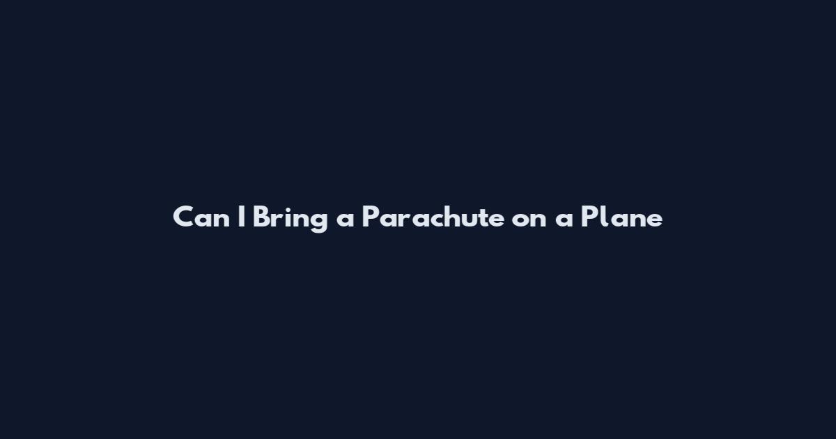 Can I Bring a Parachute on a Plane