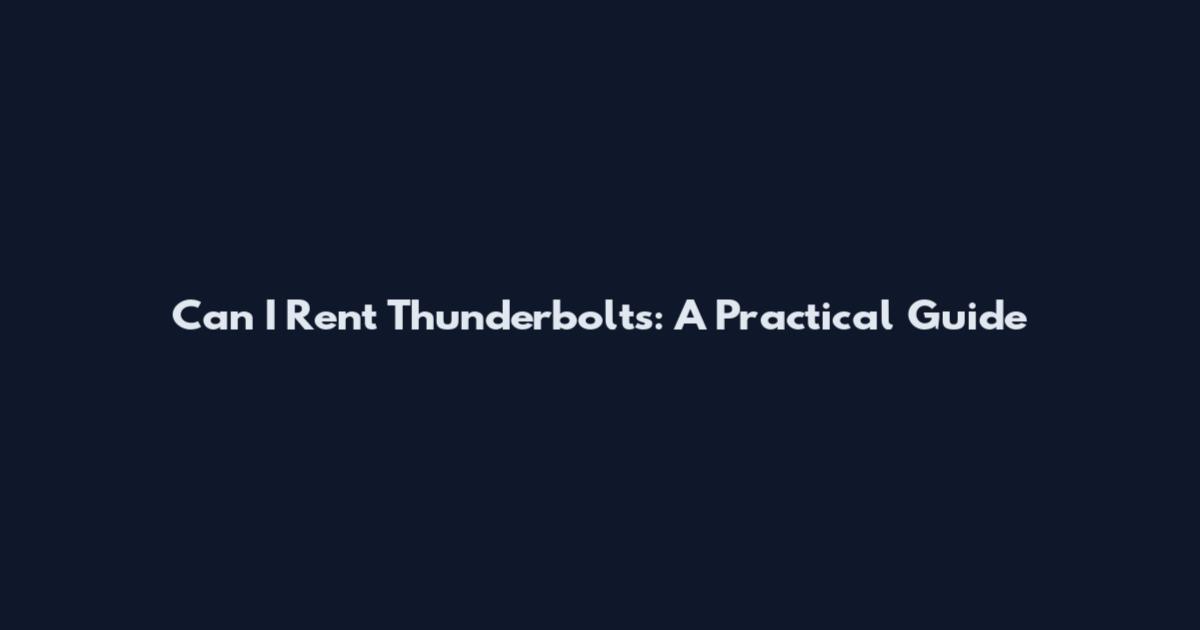 Can I Rent Thunderbolts: A Practical Guide