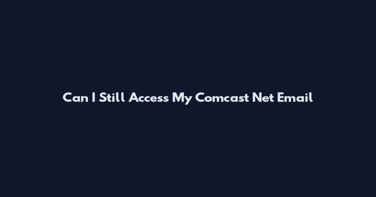 Can I Still Access My Comcast Net Email