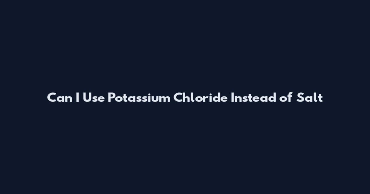 Can I Use Potassium Chloride Instead of Salt