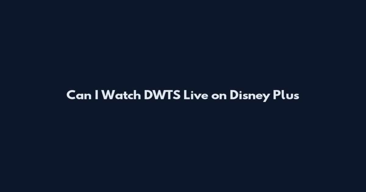 Can I Watch DWTS Live on Disney Plus