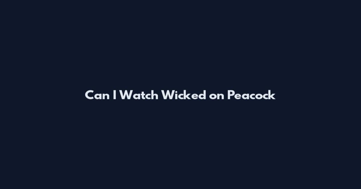 Can I Watch Wicked on Peacock