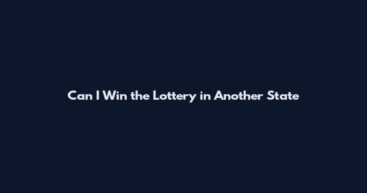 Can I Win the Lottery in Another State