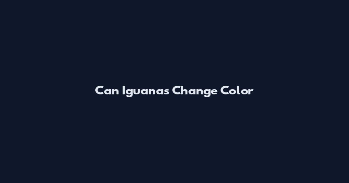 Can Iguanas Change Color