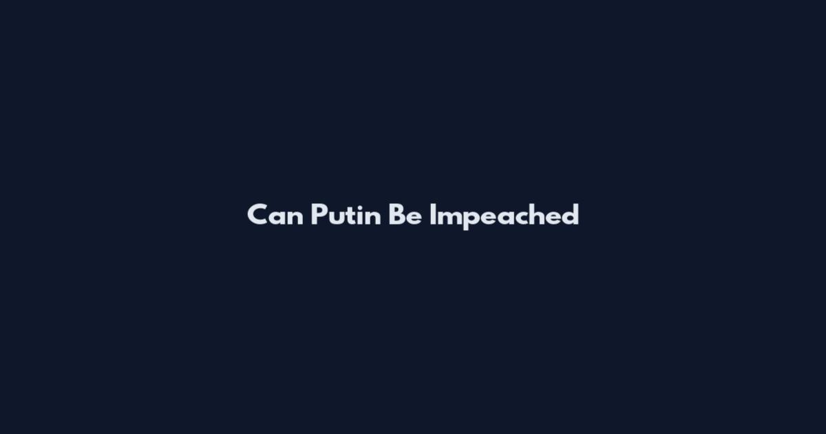 Can Putin Be Impeached