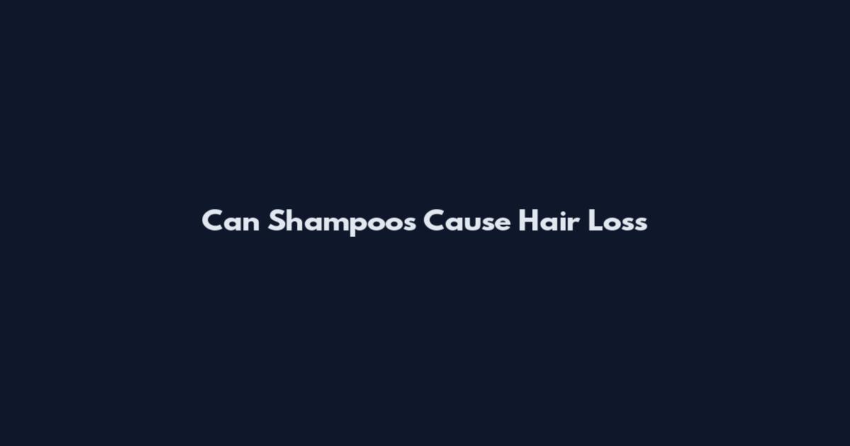Can Shampoos Cause Hair Loss