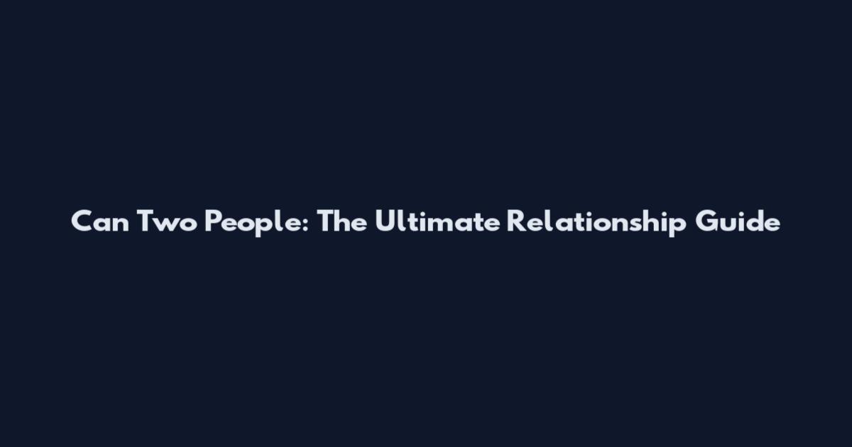 Can Two People: The Ultimate Relationship Guide