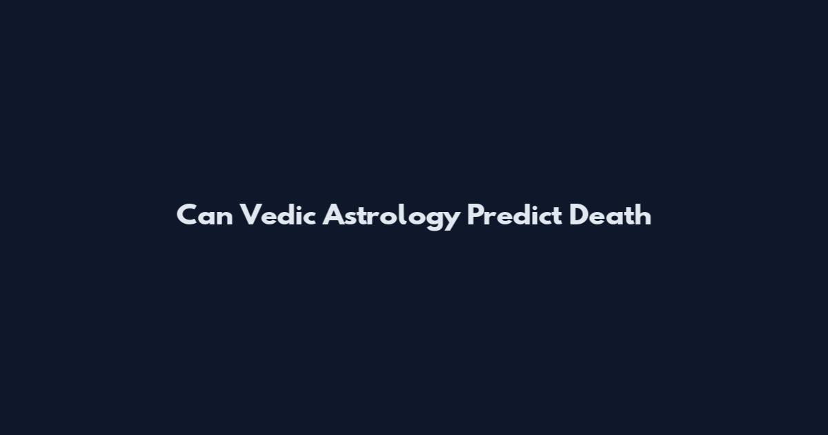 Can Vedic Astrology Predict Death