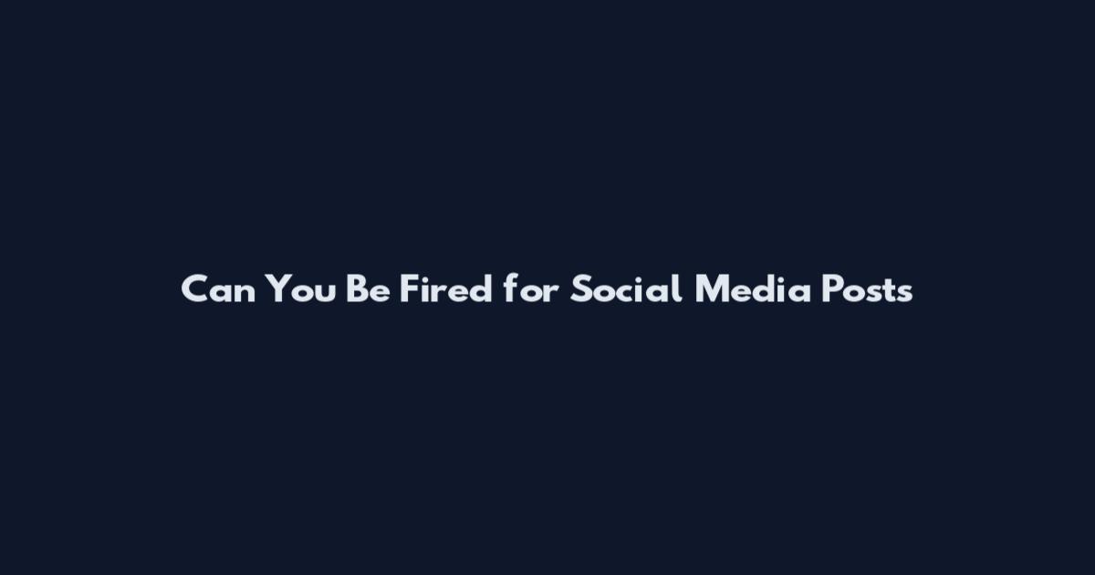 Can You Be Fired for Social Media Posts