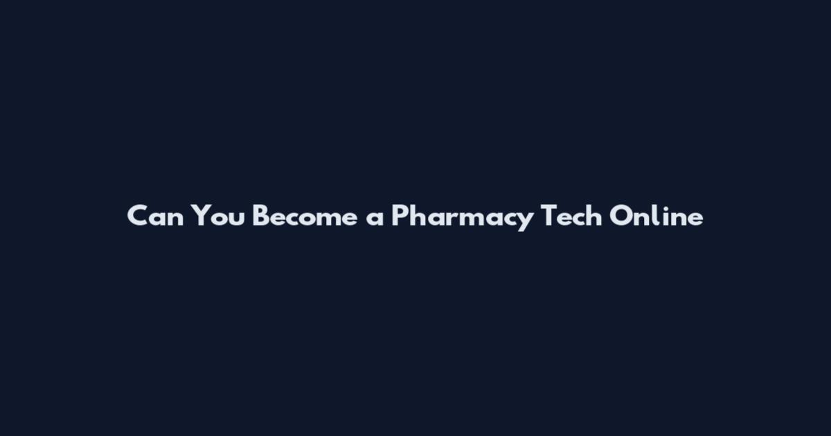 Can You Become a Pharmacy Tech Online