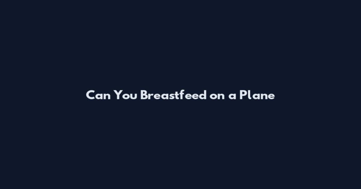 Can You Breastfeed on a Plane