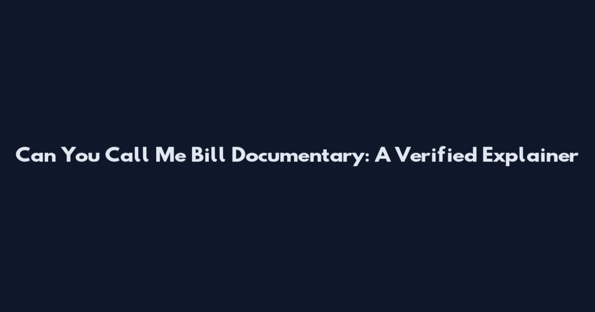 Can You Call Me Bill Documentary: A Verified Explainer
