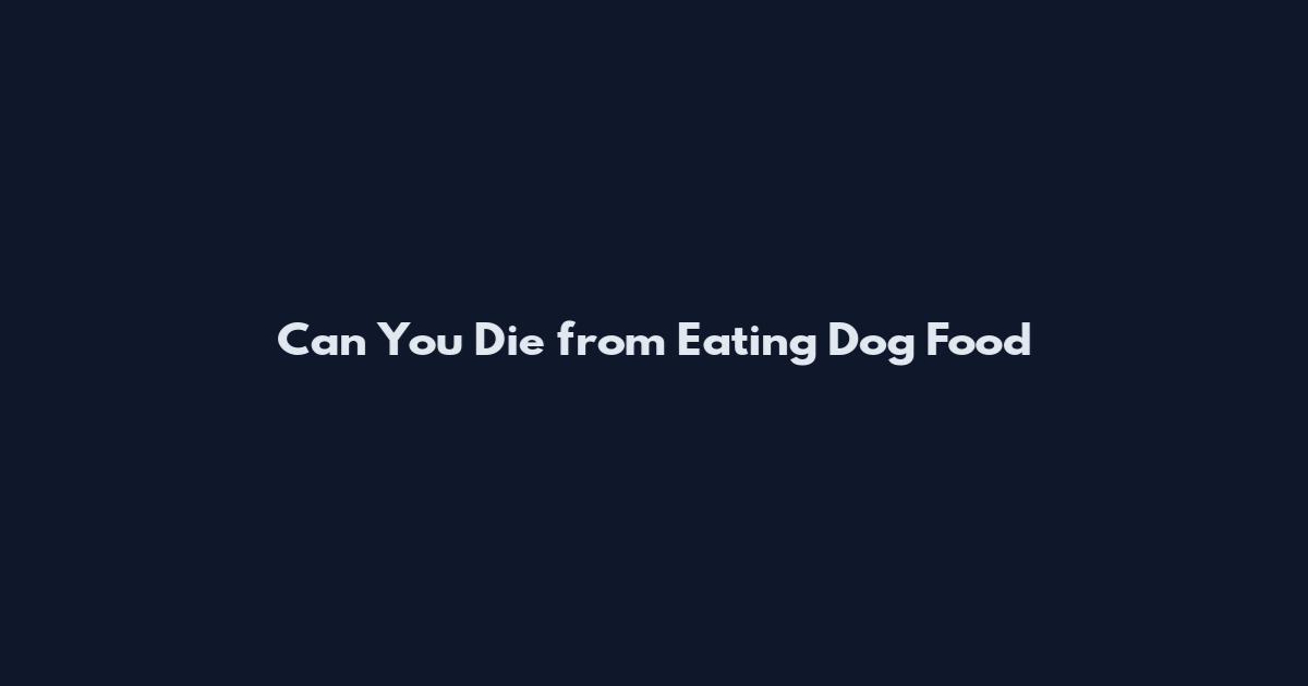 Can You Die from Eating Dog Food