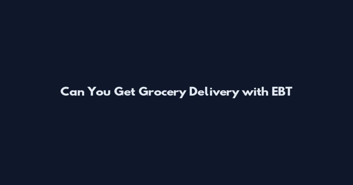 Can You Get Grocery Delivery with EBT