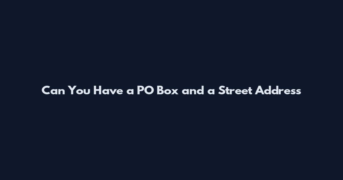 Can You Have a PO Box and a Street Address