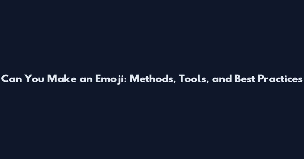 Can You Make an Emoji: Methods, Tools, and Best Practices