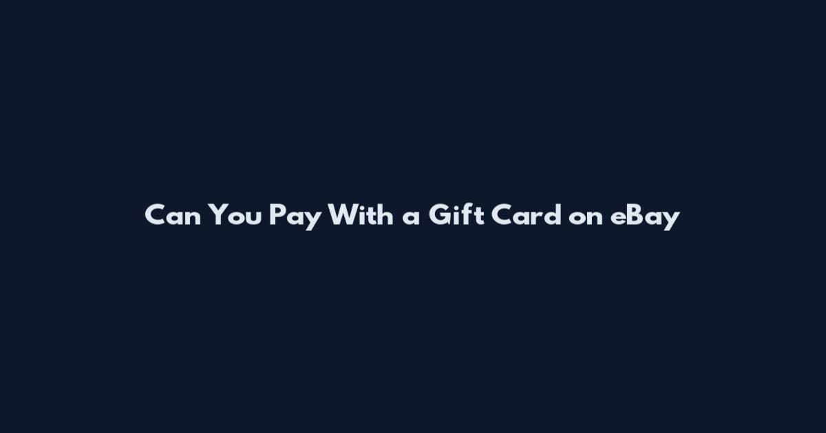 Can You Pay With a Gift Card on eBay