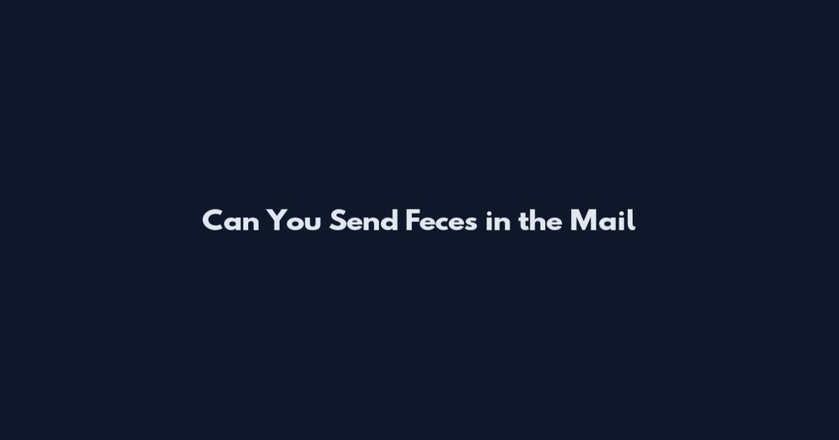 Can You Send Feces in the Mail