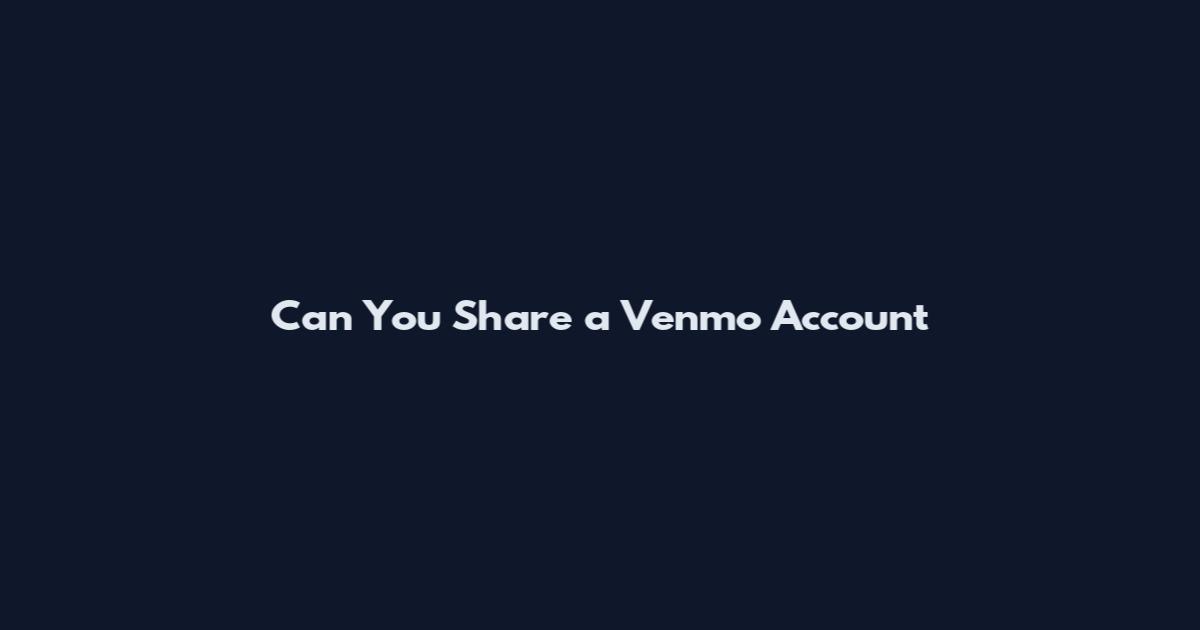 Can You Share a Venmo Account