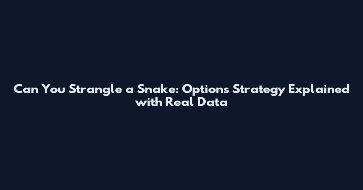 Can You Strangle a Snake: Options Strategy Explained with Real Data