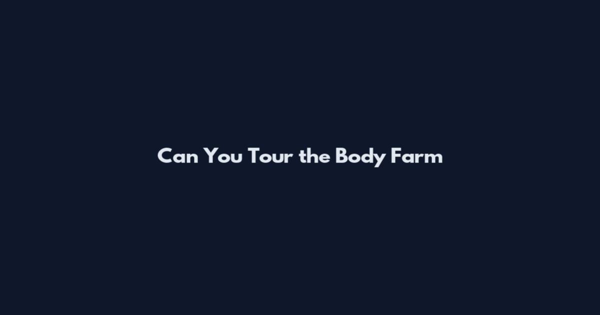 Can You Tour the Body Farm