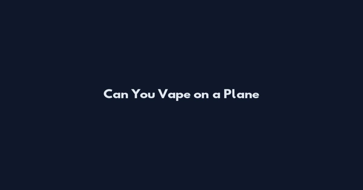 Can You Vape on a Plane