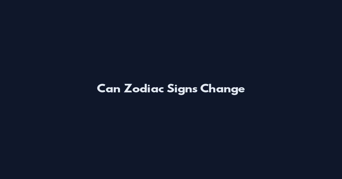 Can Zodiac Signs Change