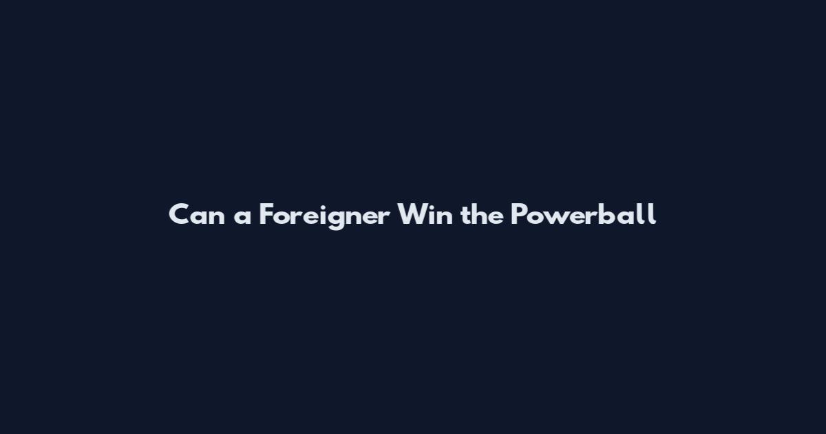 Can a Foreigner Win the Powerball