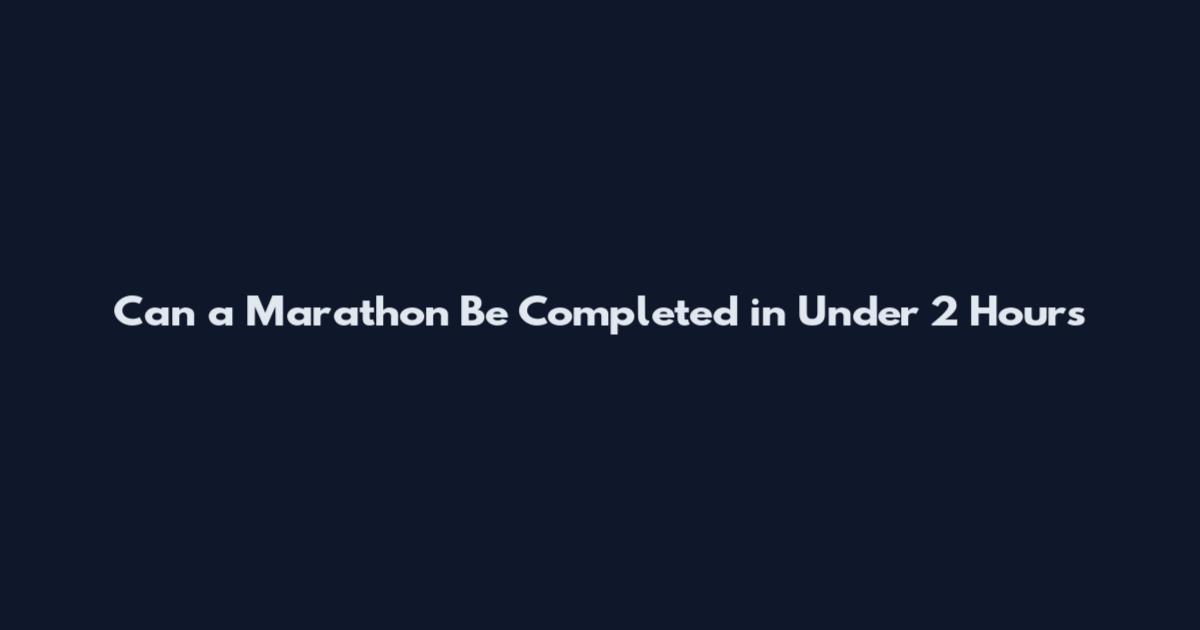 Can a Marathon Be Completed in Under 2 Hours