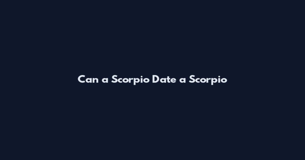 Can a Scorpio Date a Scorpio