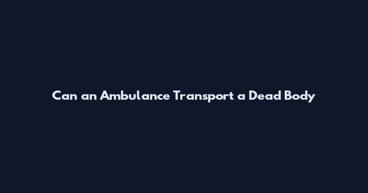 Can an Ambulance Transport a Dead Body