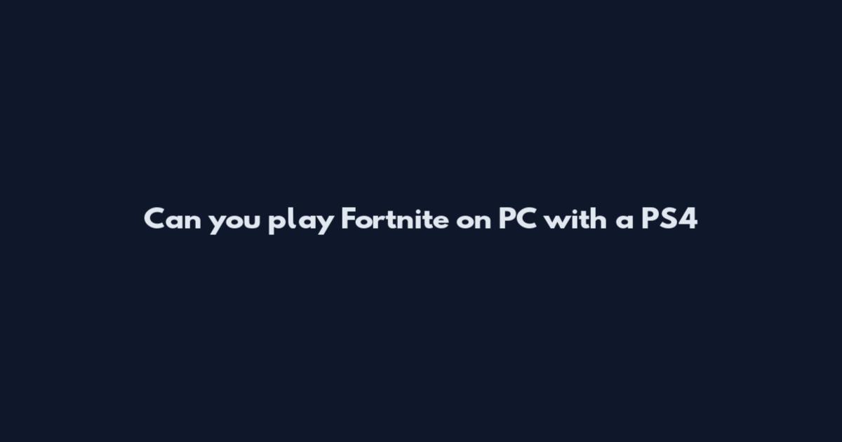 Can you play Fortnite on PC with a PS4