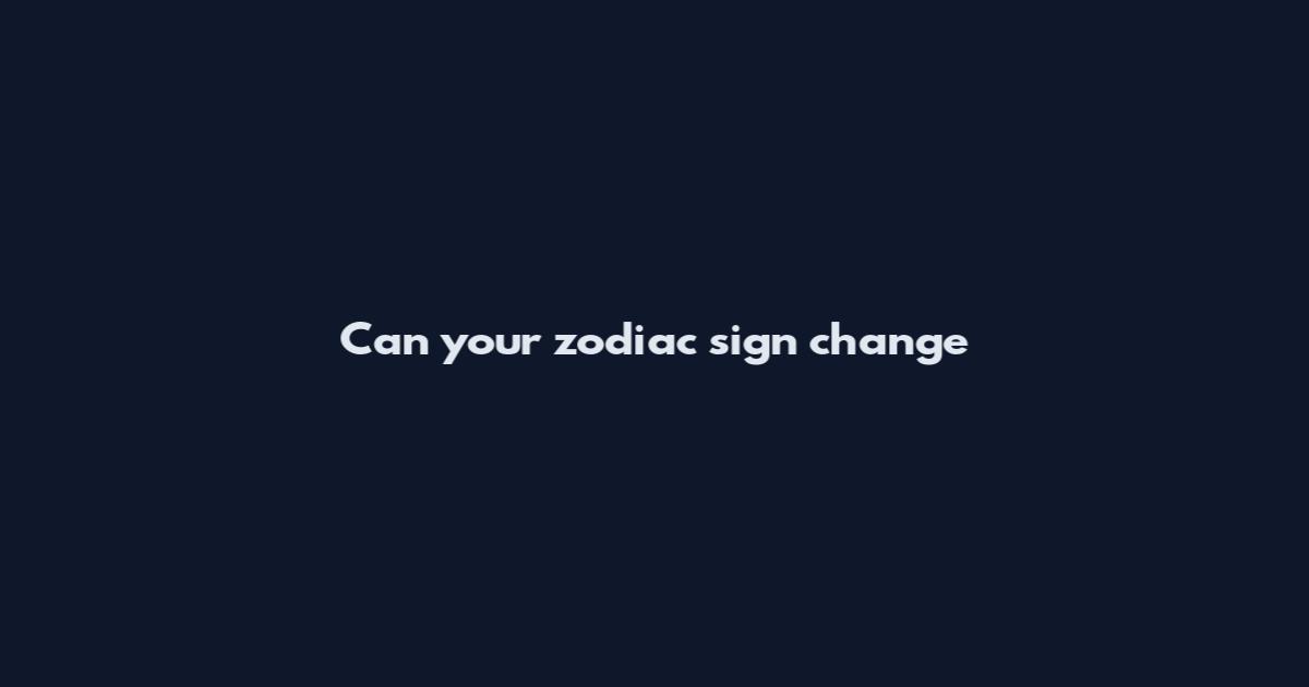 Can your zodiac sign change