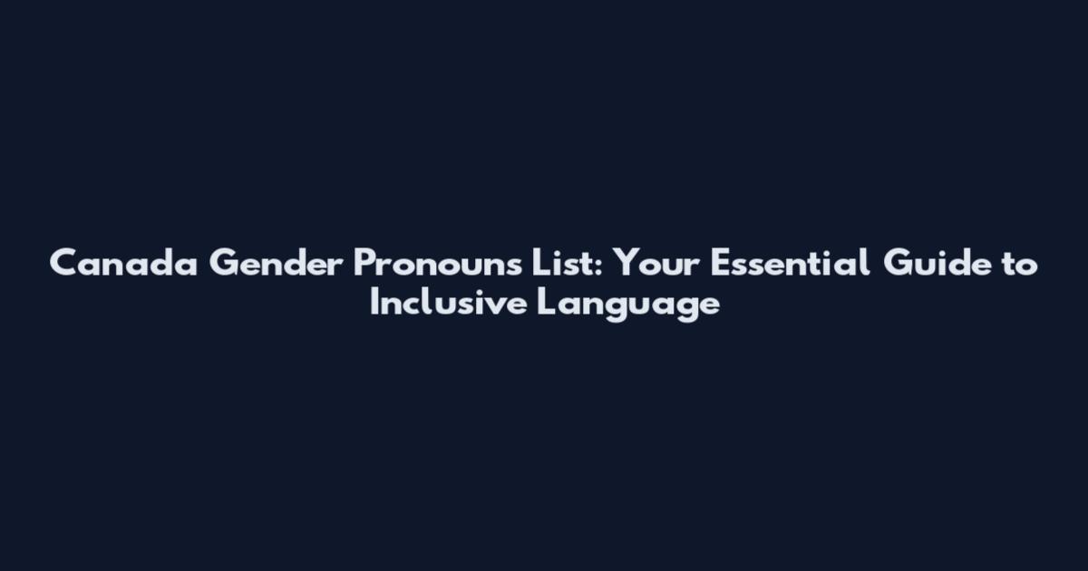 Canada Gender Pronouns List: Your Essential Guide to Inclusive Language