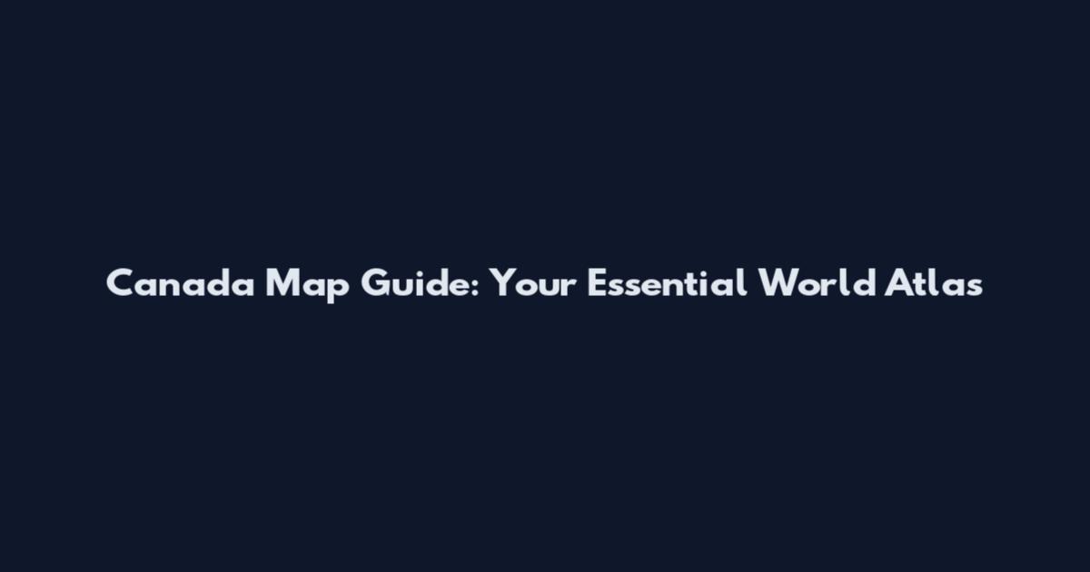 Canada Map Guide: Your Essential World Atlas