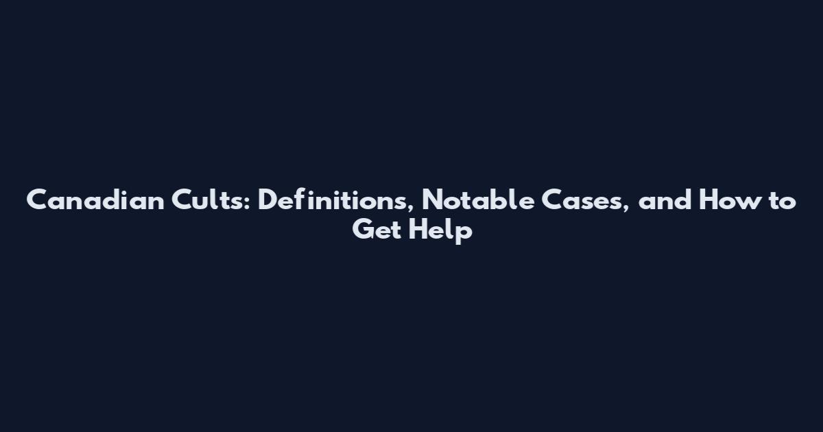 Canadian Cults: Definitions, Notable Cases, and How to Get Help