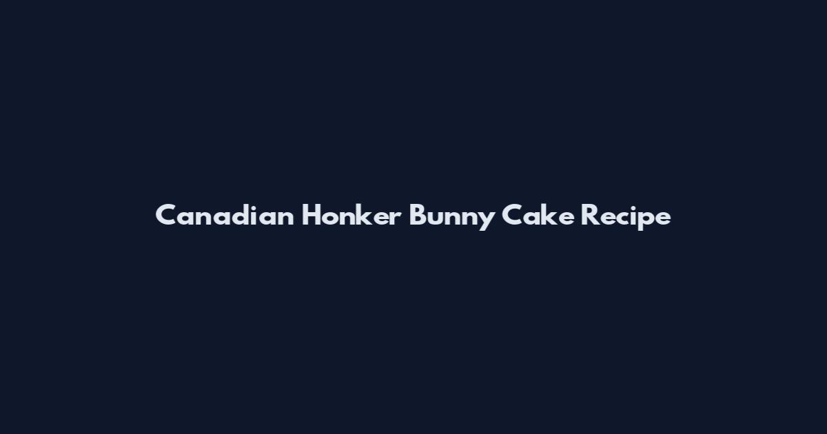 Canadian Honker Bunny Cake Recipe