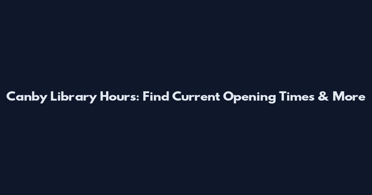Canby Library Hours: Find Current Opening Times & More