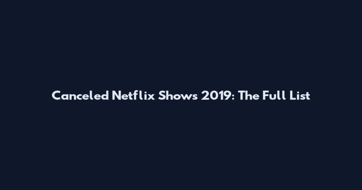 Canceled Netflix Shows 2019: The Full List