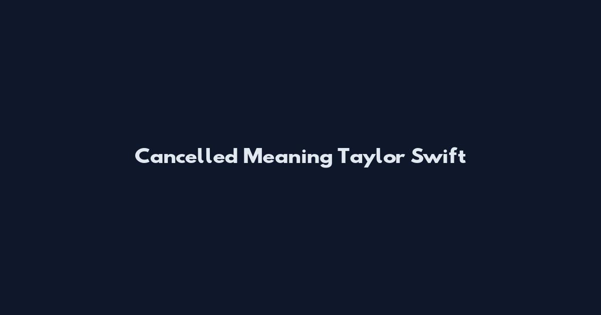 Cancelled Meaning Taylor Swift