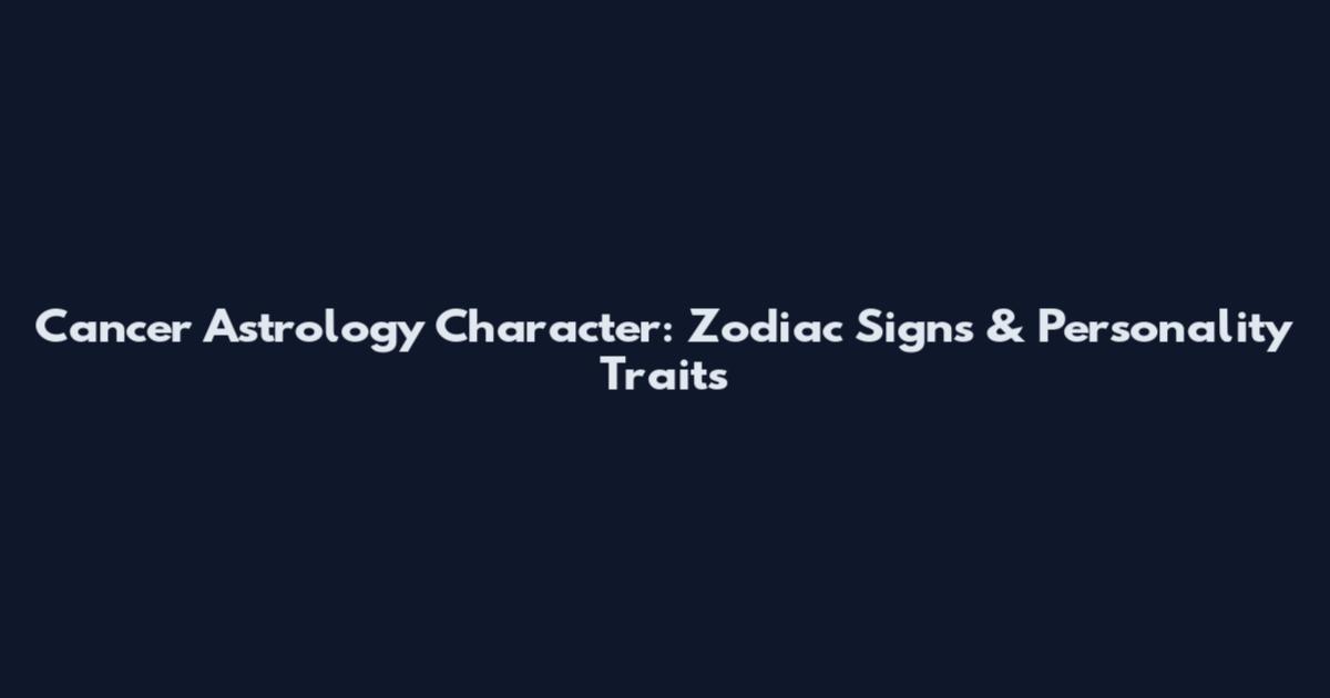 Cancer Astrology Character: Zodiac Signs & Personality Traits