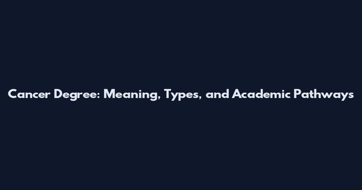 Cancer Degree: Meaning, Types, and Academic Pathways