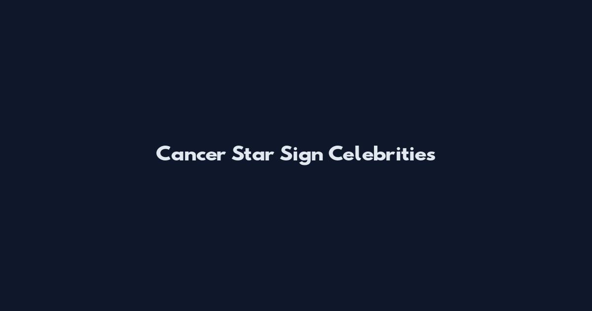 Cancer Star Sign Celebrities
