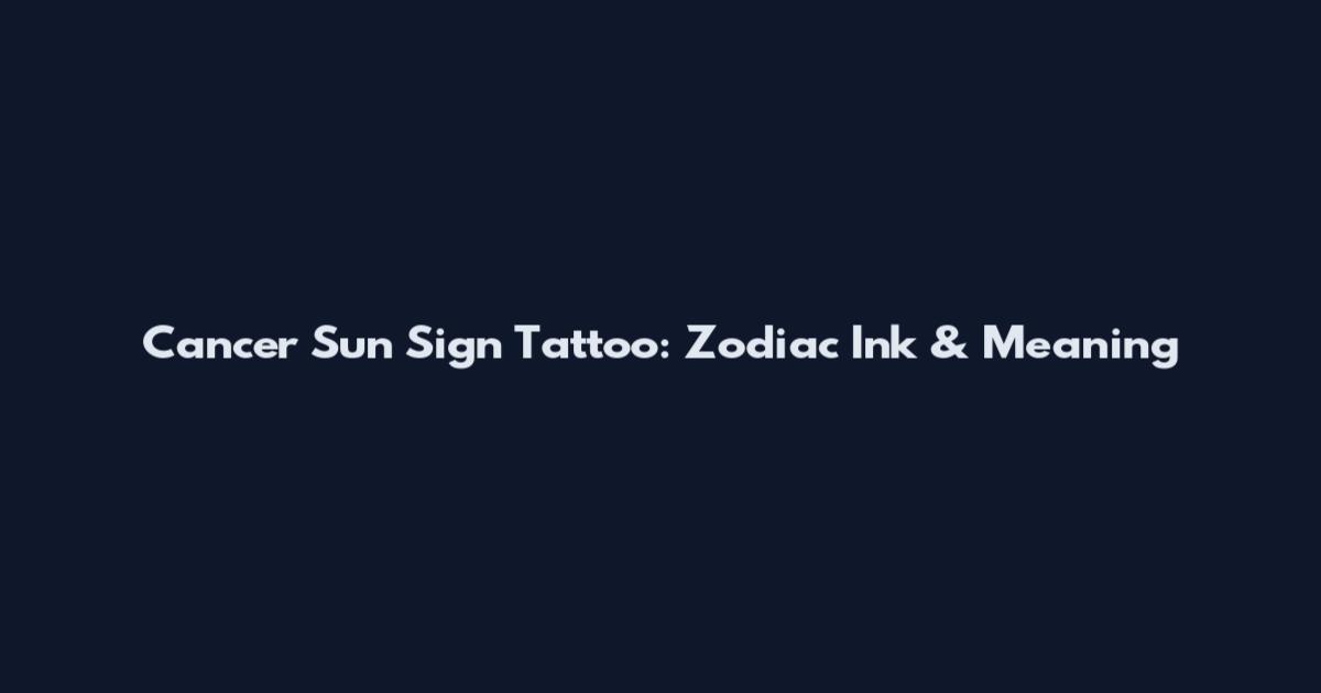 Cancer Sun Sign Tattoo: Zodiac Ink & Meaning