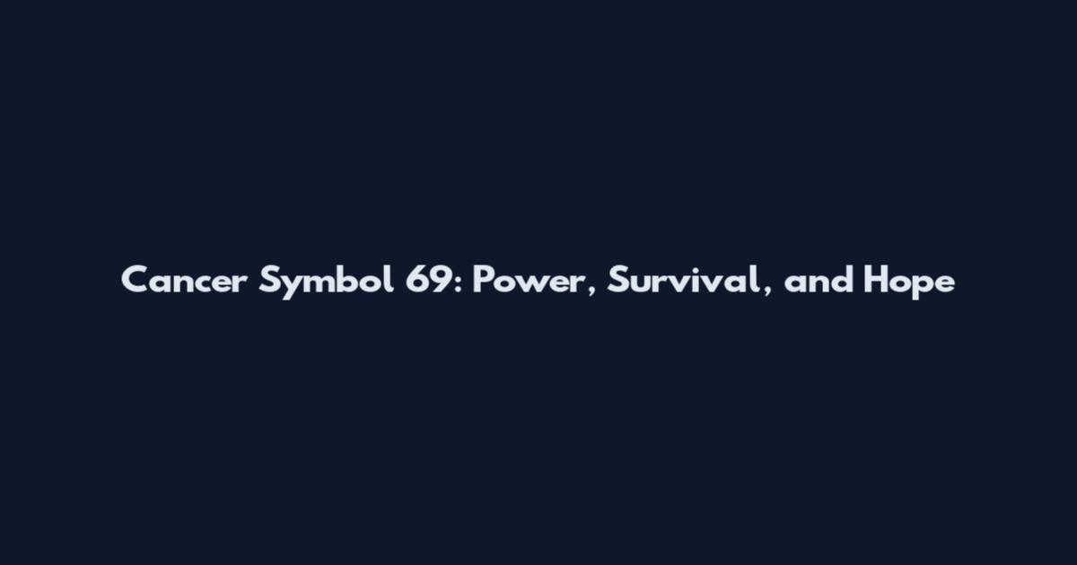 Cancer Symbol 69: Power, Survival, and Hope