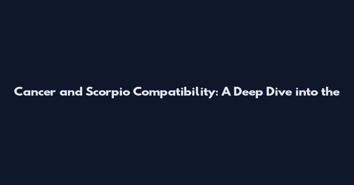 Cancer and Scorpio Compatibility: A Deep Dive into the